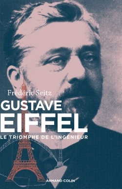 Gustave Eiffel - Le triomphe de l'ingénieur