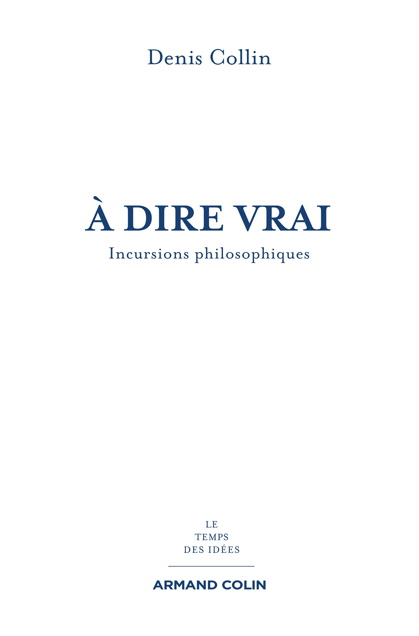 À dire vrai - Incursions philosophiques
