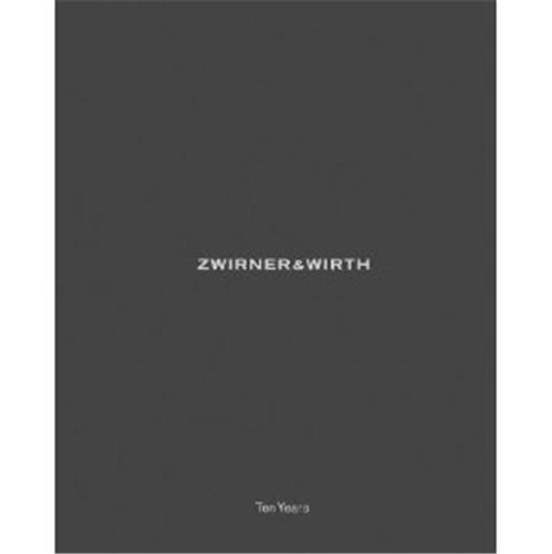 Zwirner & Wirth Ten Years /anglais