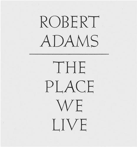 Robert Adams The Place We Live /anglais