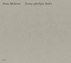 Diana Michener Twenty eight Figure Studies /anglais