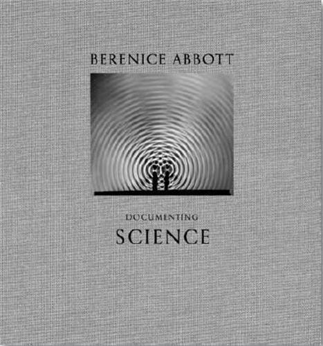 Berenice Abbott Documenting Science /anglais