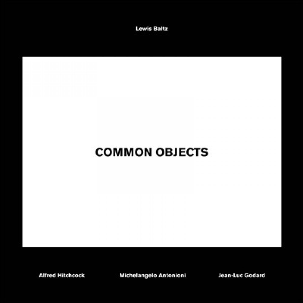 Common objects, Lewis Baltz - Alfred Hitchcock, Michelangelo Antonioni, Jean-Luc Godard