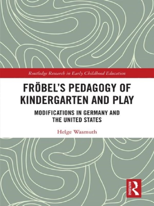 Fröbel’s Pedagogy of Kindergarten and Play