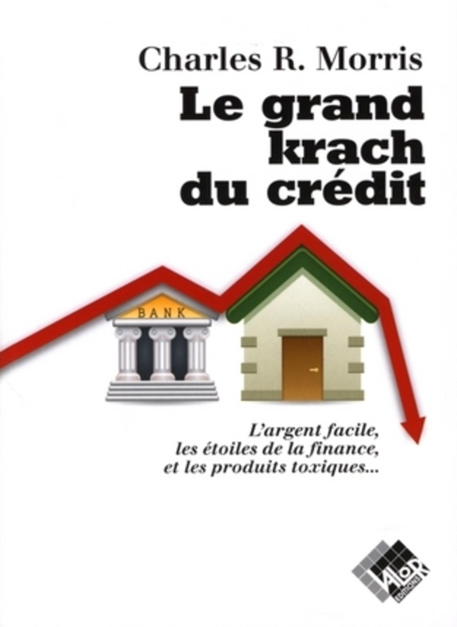 LE GRAND KRACH DU CREDIT. L'ARGENT FACILE, LES ETOILES DE LAFINANCE, ET LES PROD