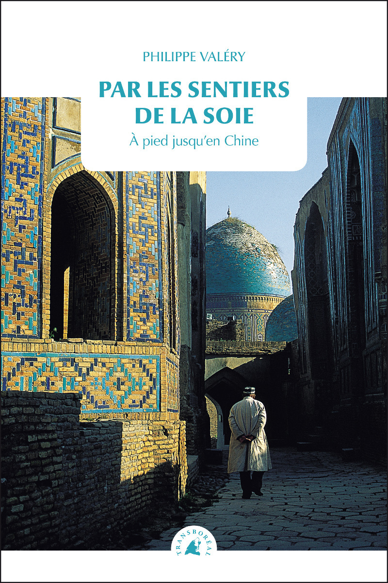 PAR LES SENTIERS DE LA SOIE - A PIED JUSQU'EN CHINE