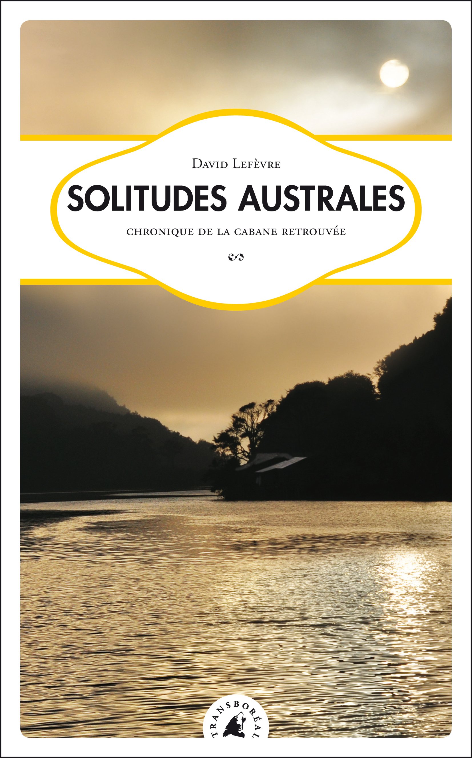 SOLITUDES AUSTRALES - CHRONIQUE DE LA CABANE RETROUVEE