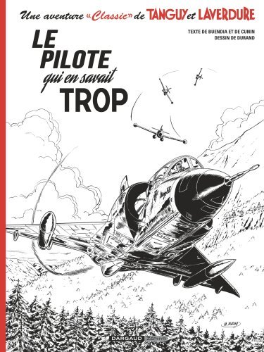 Une aventure Classic de Tanguy & Laverdure - Tome 4 - Le pilote qui en savait trop