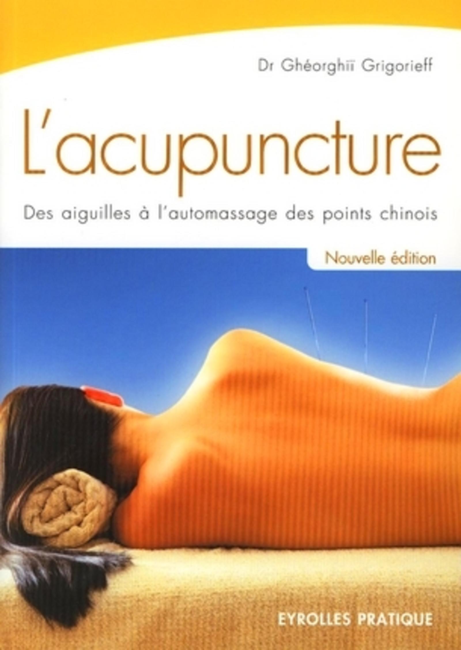 L'ACUPUNCTURE.DES AIGUILLES A L'AUTOMASSAGE DES POINTS CHINOIS