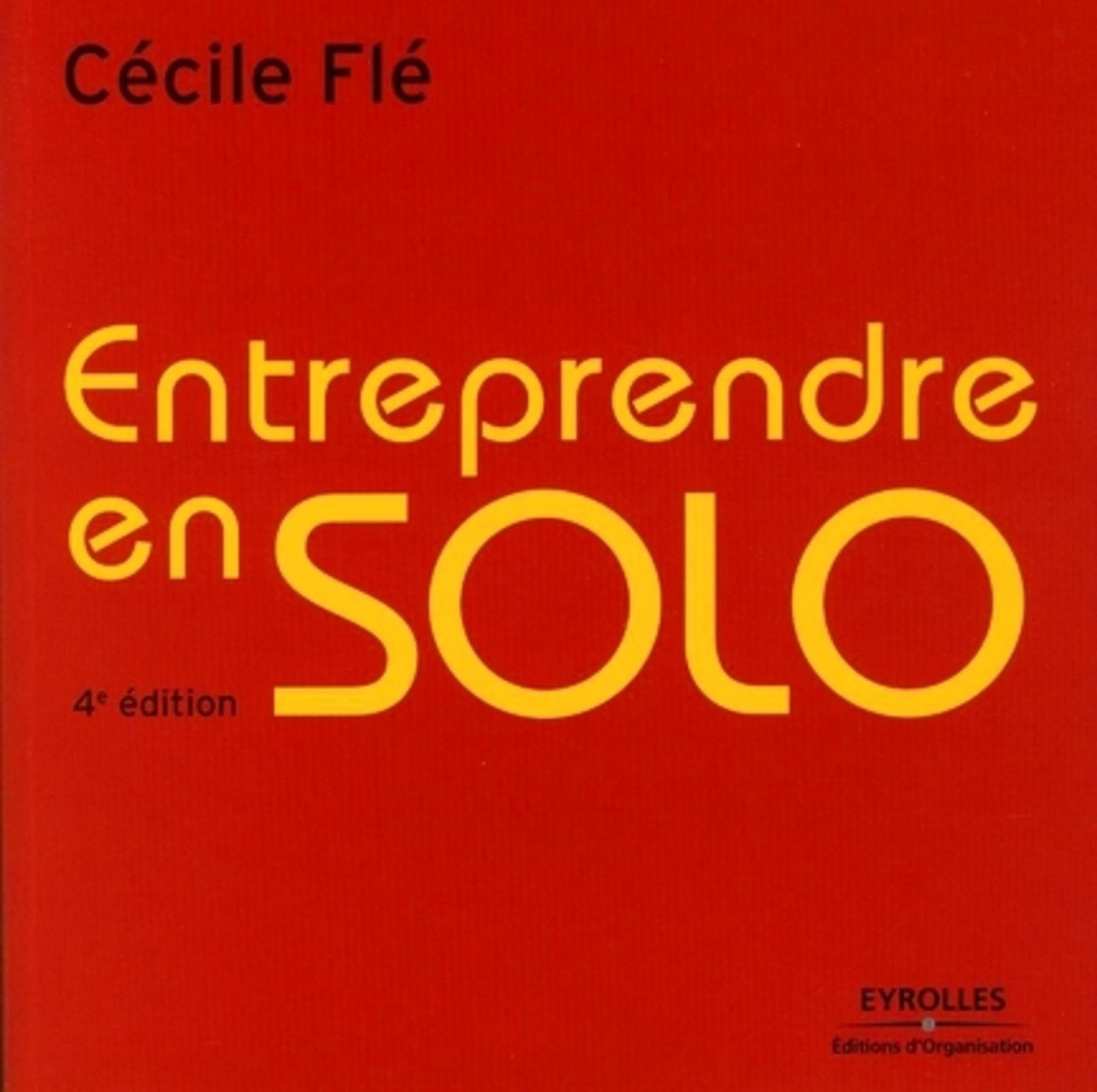 ENTREPRENDRE EN SOLO, MODE D'EMPLOI 4E EDITION