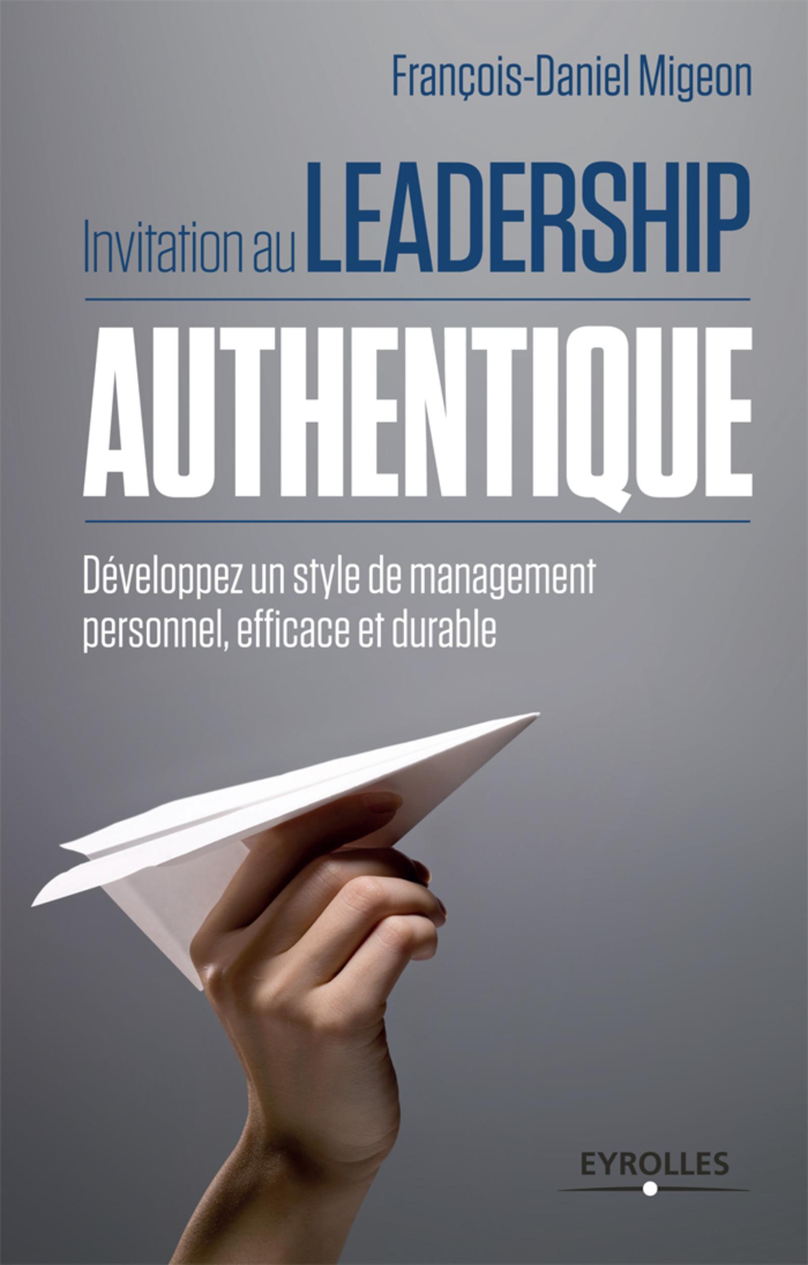 Invitation au leadership authentique développez un style de management personnel, efficace et durable