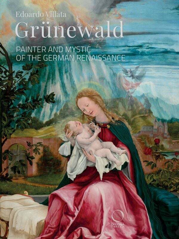 GRUNEWALD : PAINTER AND MYSTIC OF THE GERMAN RENAISSANCE (ENG)