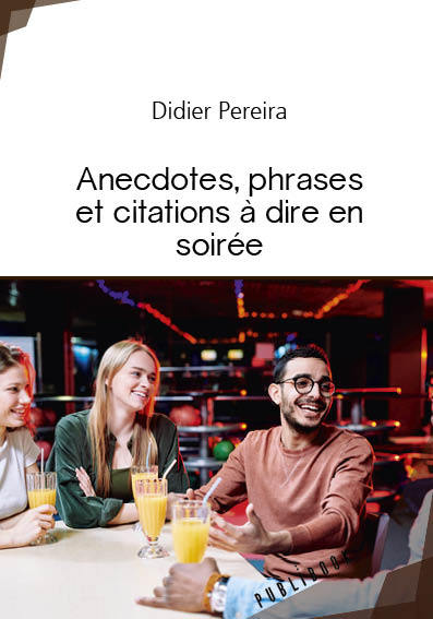 Anecdotes, phrases et citations à dire en soirée