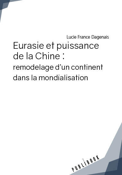 Eurasie et puissance de la Chine : remodelage d'un continent dans la mondialisation