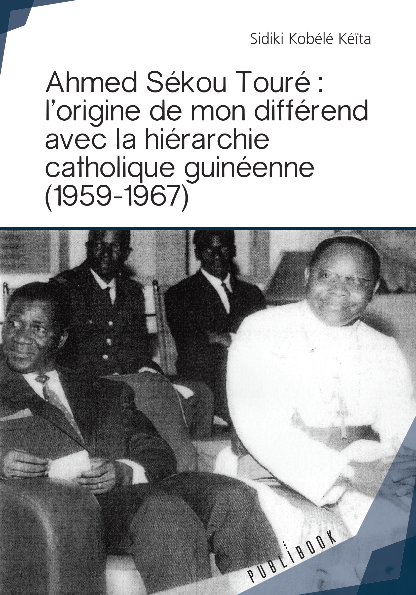 Ahmed Sékou Touré : l'origine de mon différend avec la hiérarchie catholique guinéenne (1959-19