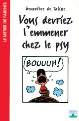 Vous devriez l'emmener chez le psy