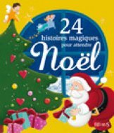 24 HISTOIRES MAGIQUES POUR ATTENDRE NOEL