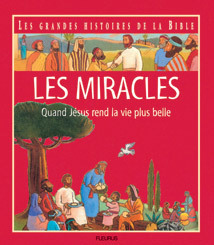 LES MIRACLES, QUAND JESUS REND LA VIE PLUS BELLE