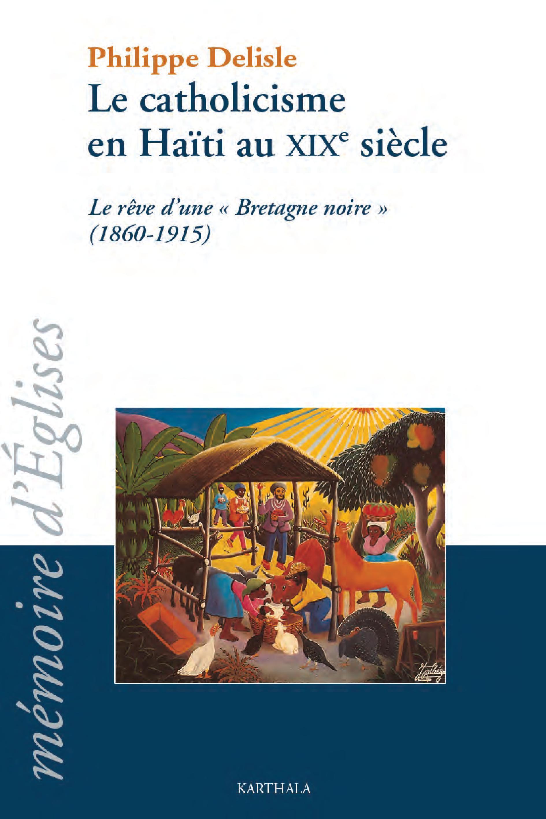 Le catholicisme en Haïti au XIXe siècle - le rêve d'une "Bretagne noire", (1860-1915)