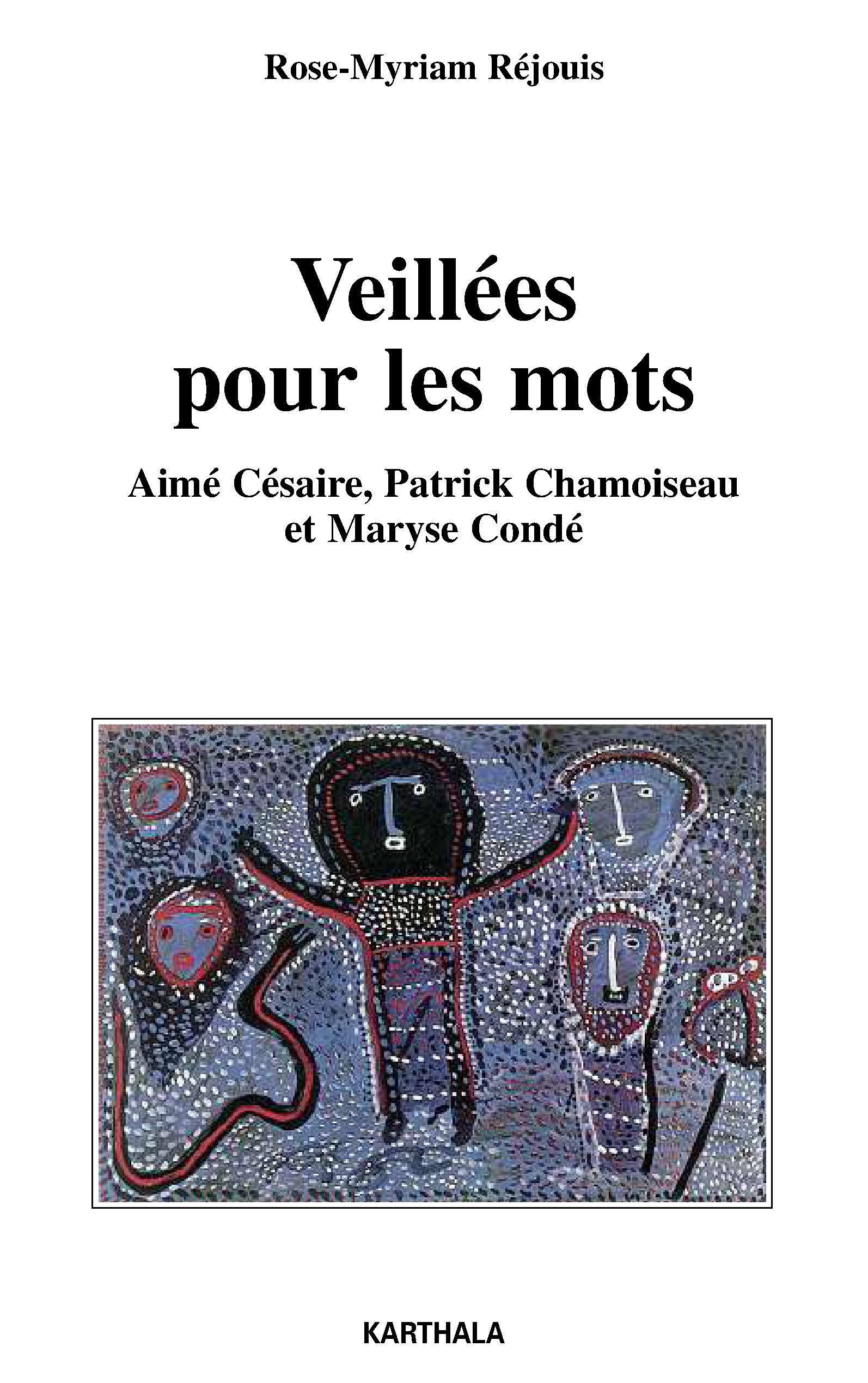 Veillées pour les mots - Aimé Césaire, Patrick Chamoiseau et Maryse Condé