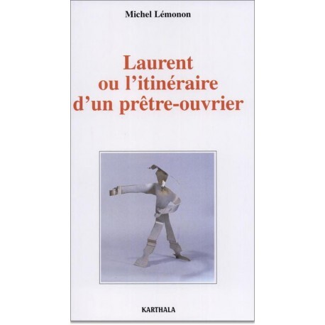 Laurent ou L'itinéraire d'un prêtre-ouvrier