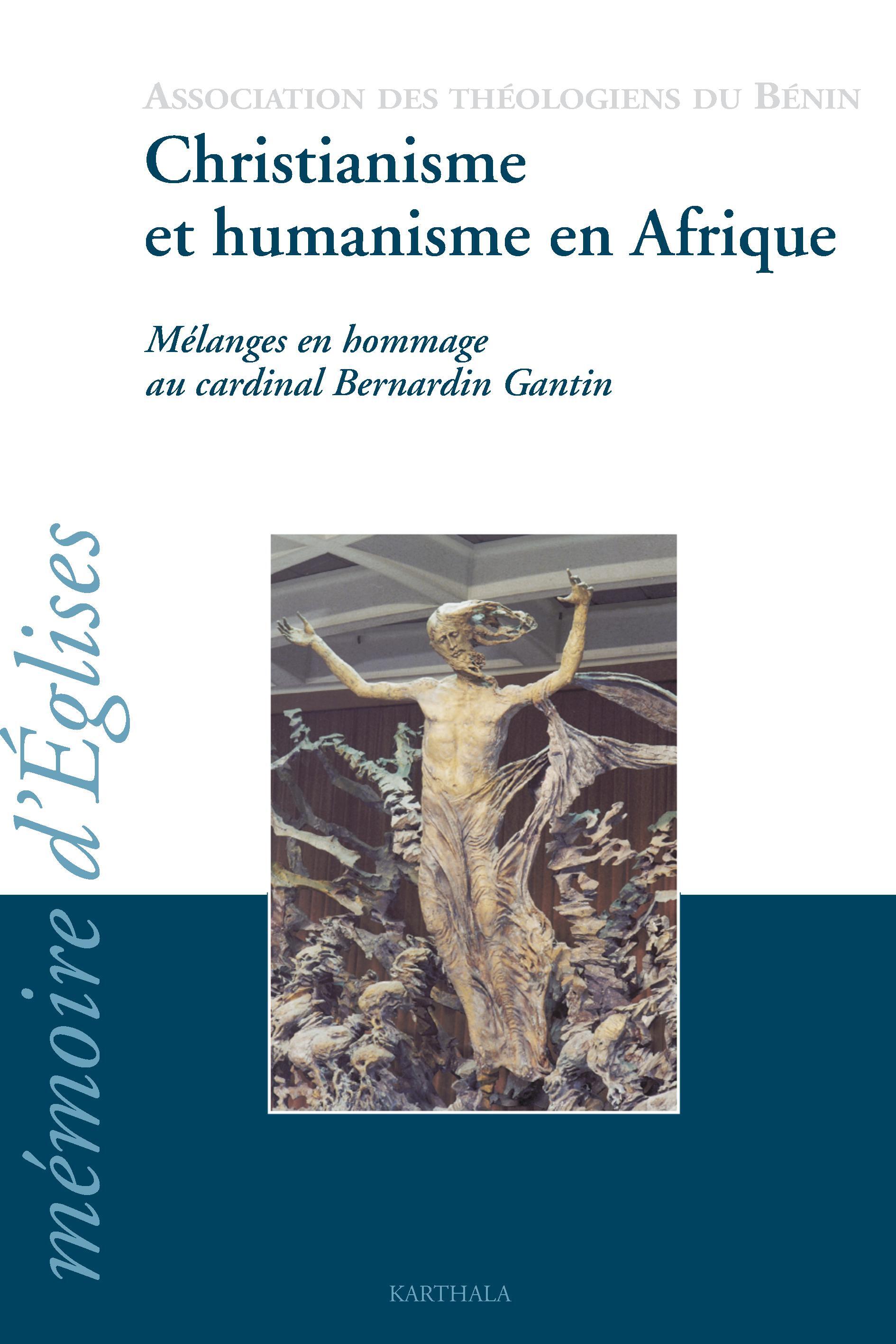 Christianisme et humanisme en Afrique - mélanges en hommage au cardinal Bernardin Gantin