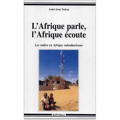 L'Afrique parle, l'Afrique écoute - les radios en Afrique subsaharienne