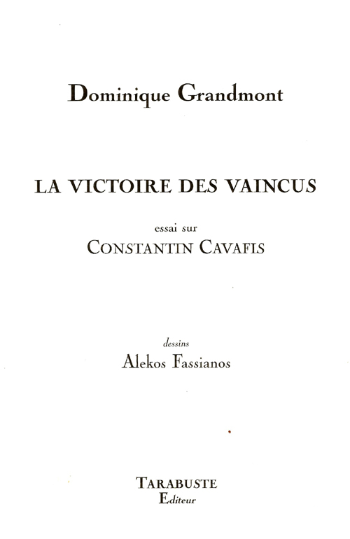 LA VICTOIRE DES VAINCUS (essai sur Constantin Cavafis) - Dominique Grandmont