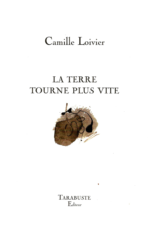 LA TERRE TOURNE PLUS VITE - Camille Loivier