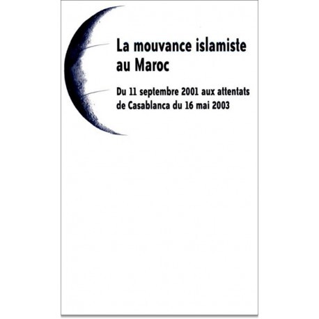 La mouvance islamiste au Maroc - du 11 septembre 2001 aux attentats de Casablanca du 16 mai 2003