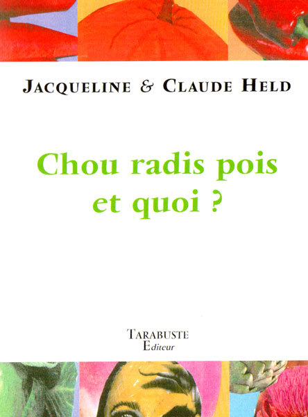 CHOU, RADIS, POIS & QUOI - Jacqueline & Claude Held