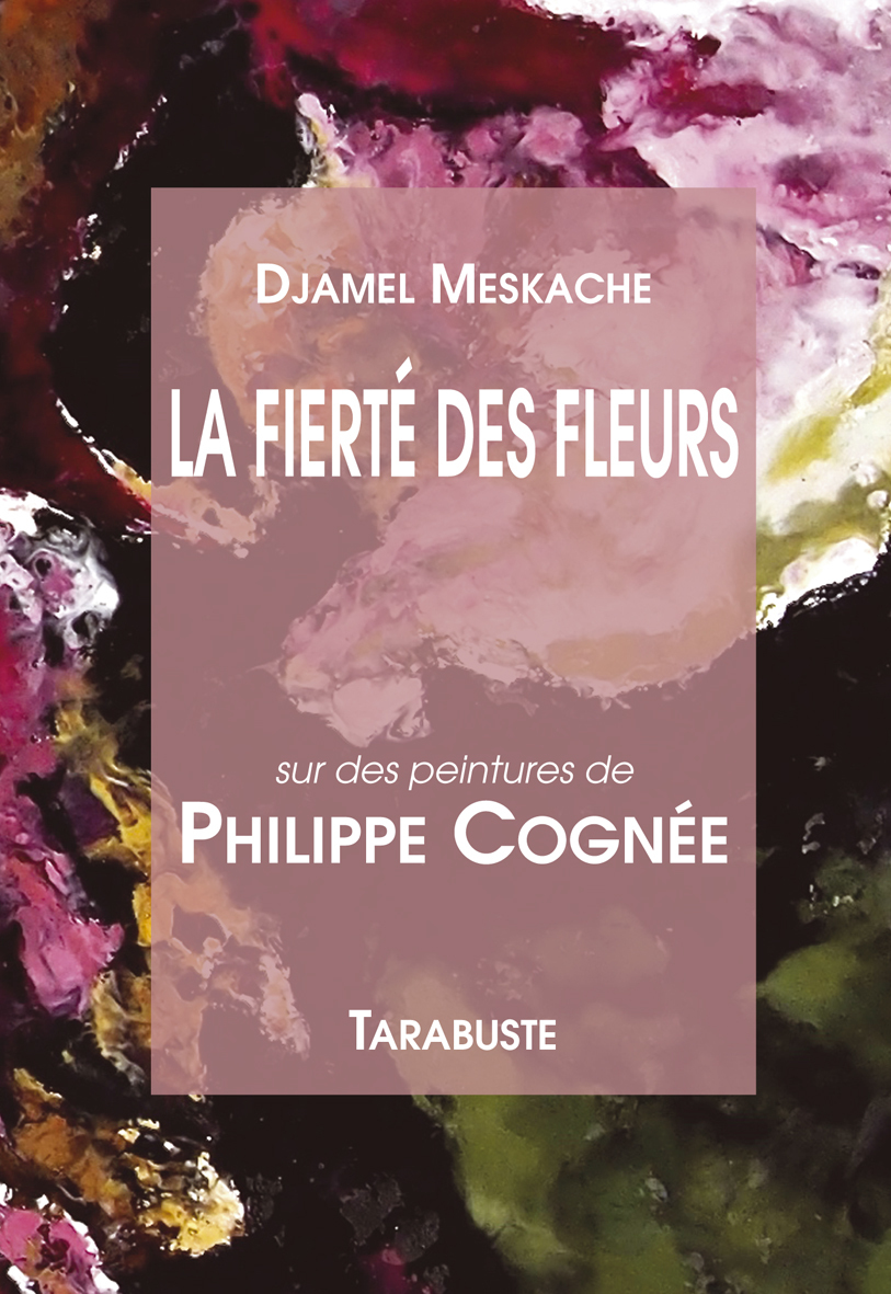 LA FIERTE DES FLEURS - Djamel Meskache / Philippe Cognée