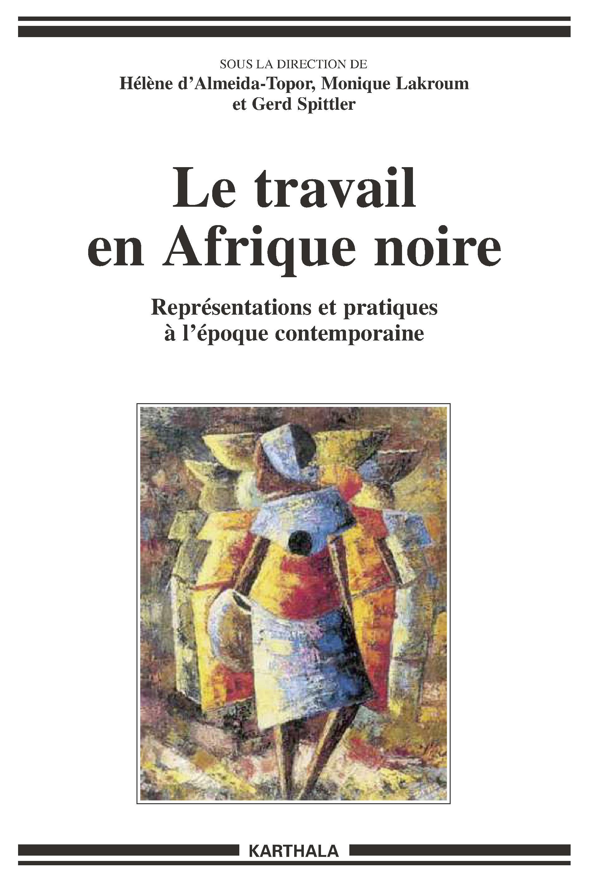 Le travail en Afrique noire - représentations et pratiques à l'époque contemporaine
