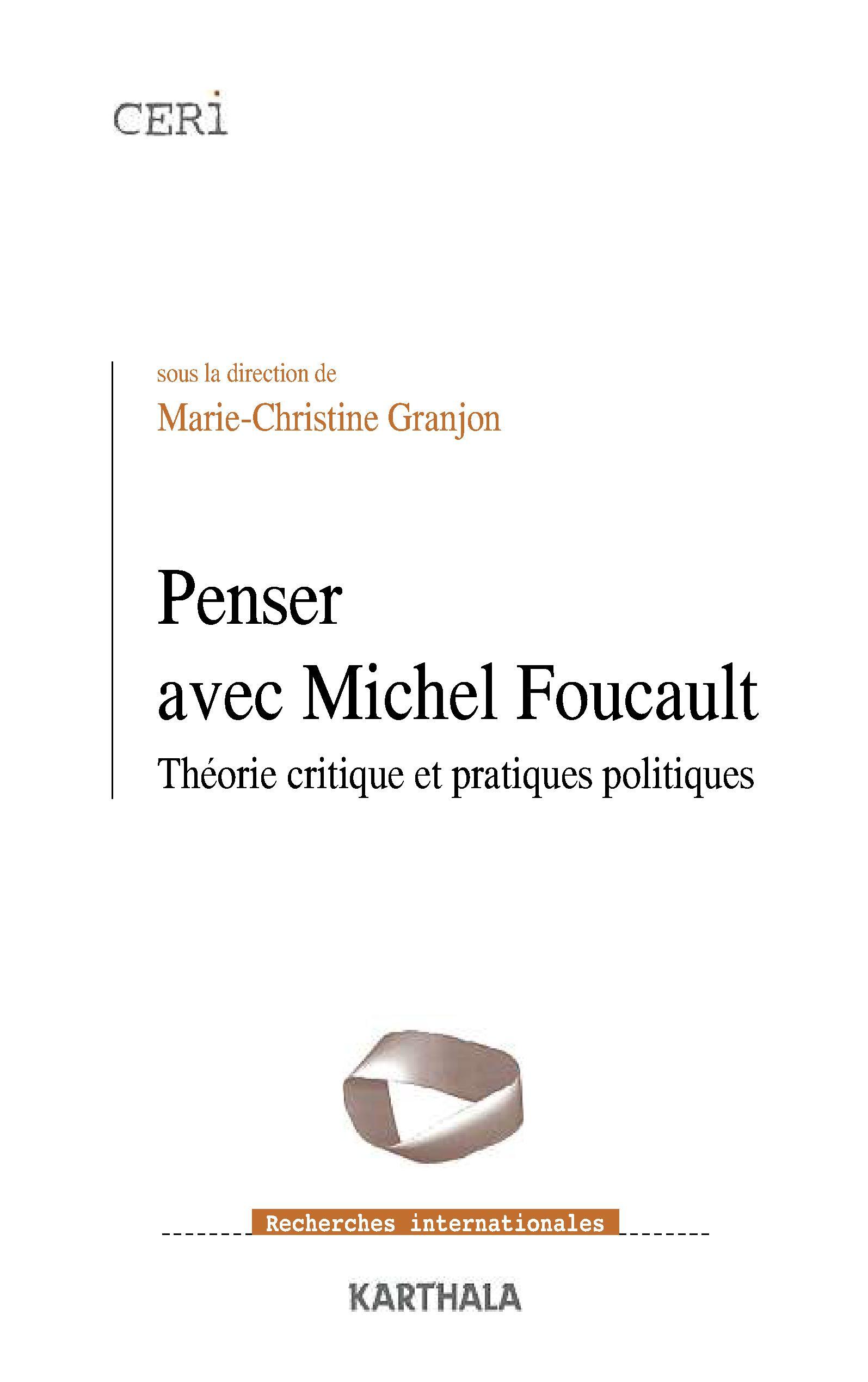 Penser avec Michel Foucault - théorie critique et pratiques politiques