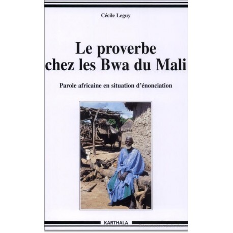 Le proverbe chez les Bwa du Mali - parole africaine en situation d'énonciation