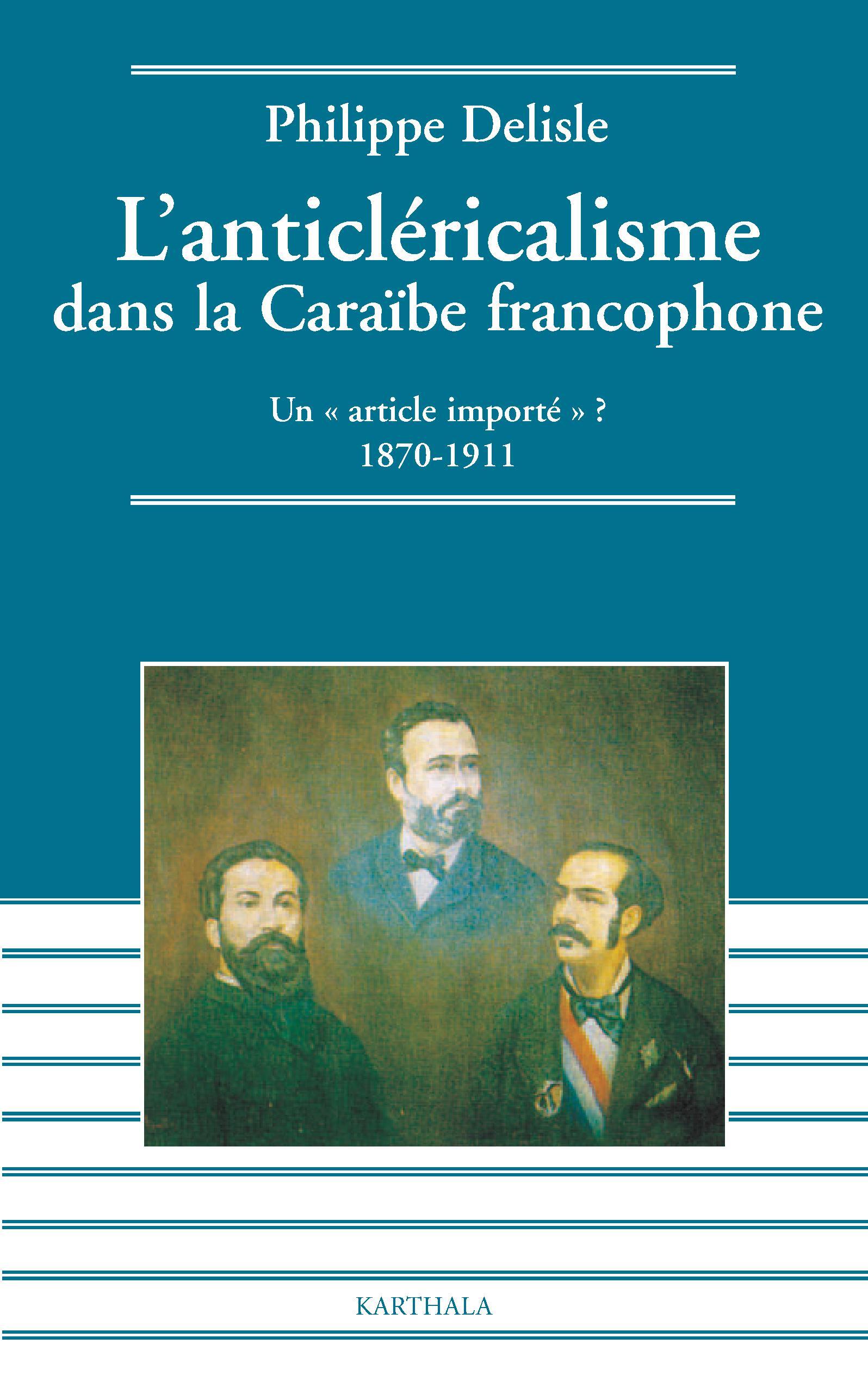 L'anticléricalisme dans la Caraïbe francophone - un article importé ?