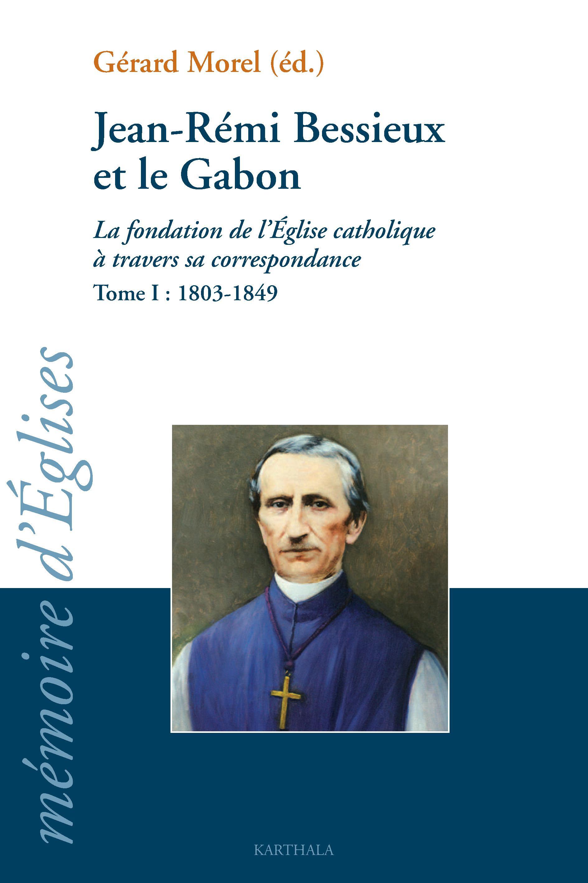 Jean-Rémi Bessieux et le Gabon, 1803-1876 - la fondation de l'Église catholique à travers sa correspondance