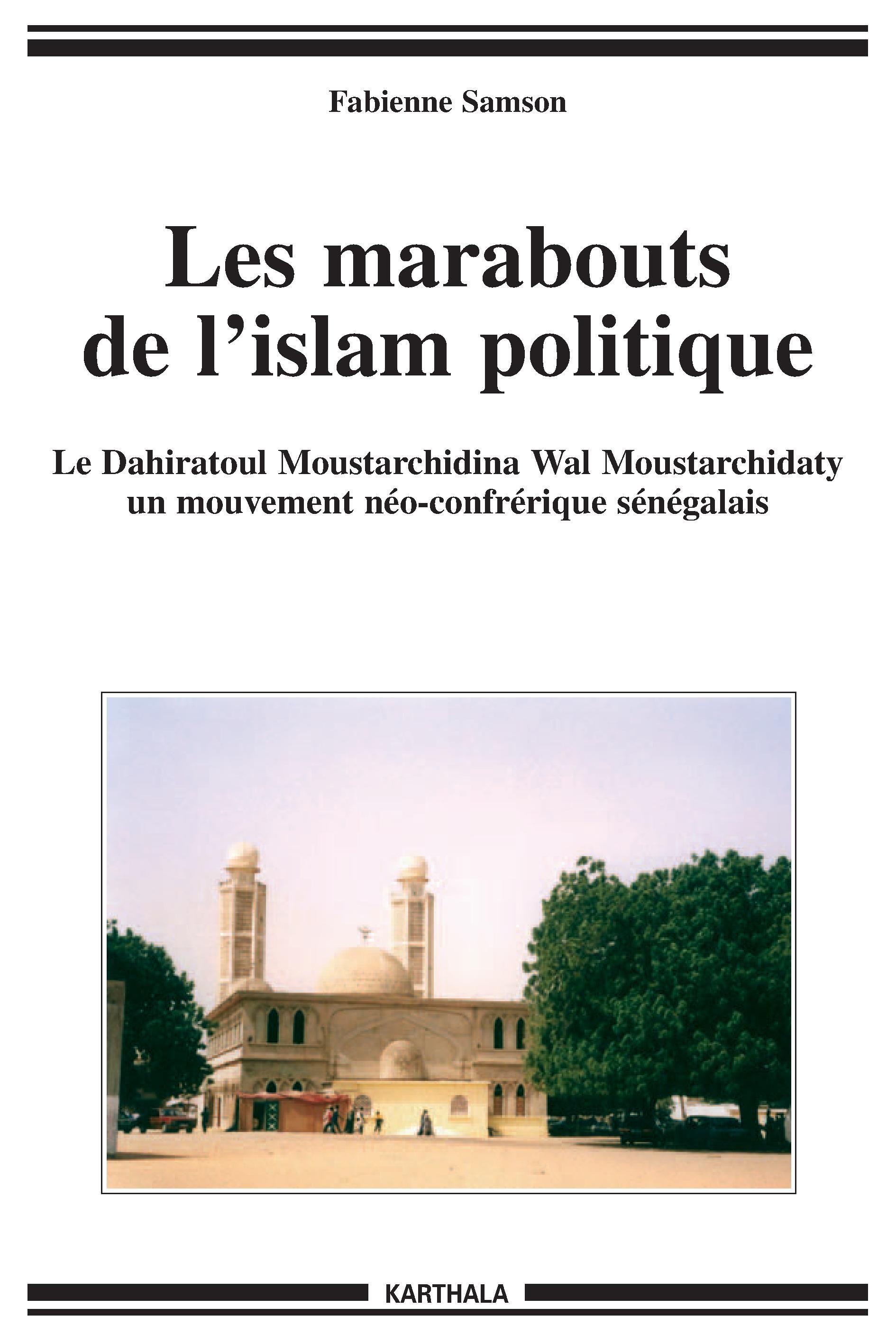 Les marabouts de l'islam politique - le Dahiratoul Moustarchidina wal Moustarchidaty, un mouvement néo-confrérique sénégalais