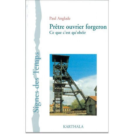 Prêtre-ouvrier forgeron - "ce que c'est qu'obéir"