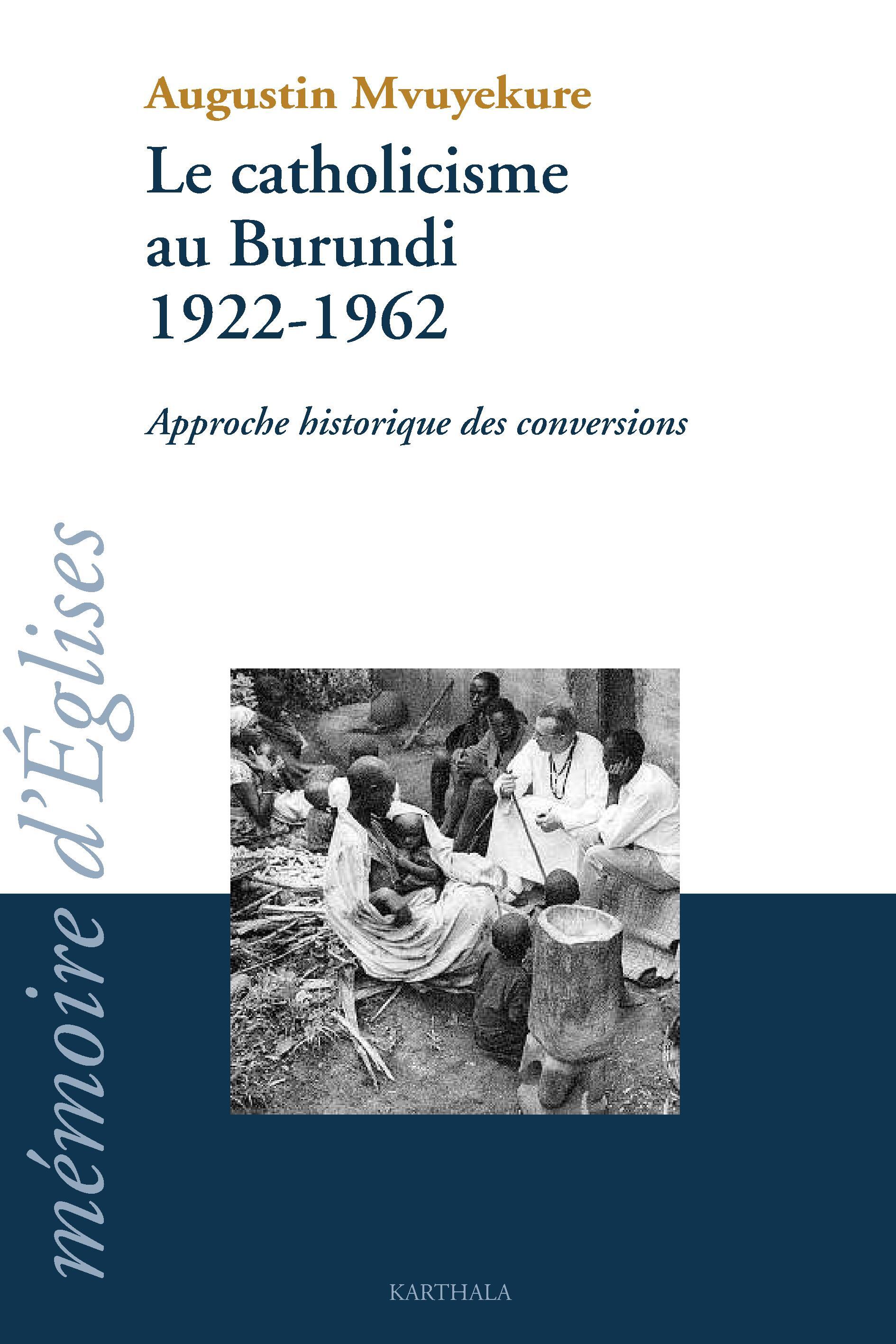 Catholicisme au Burundi, 1922-1962 - approche historique des conversions