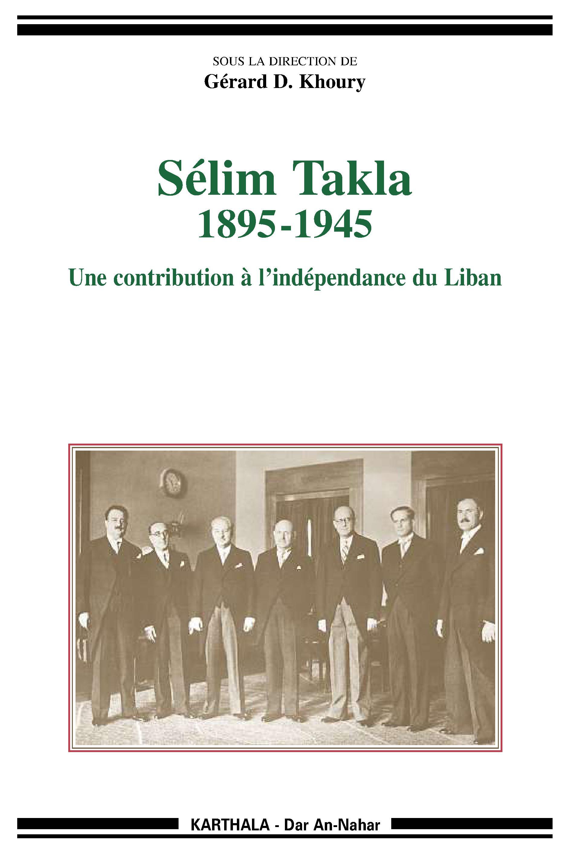 Sélim Takla, 1895-1945 - une contribution à l'indépendance du Liban