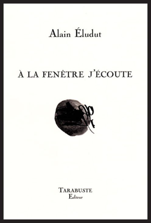 A LA FENETRE J'ECOUTE - Alain Eludut