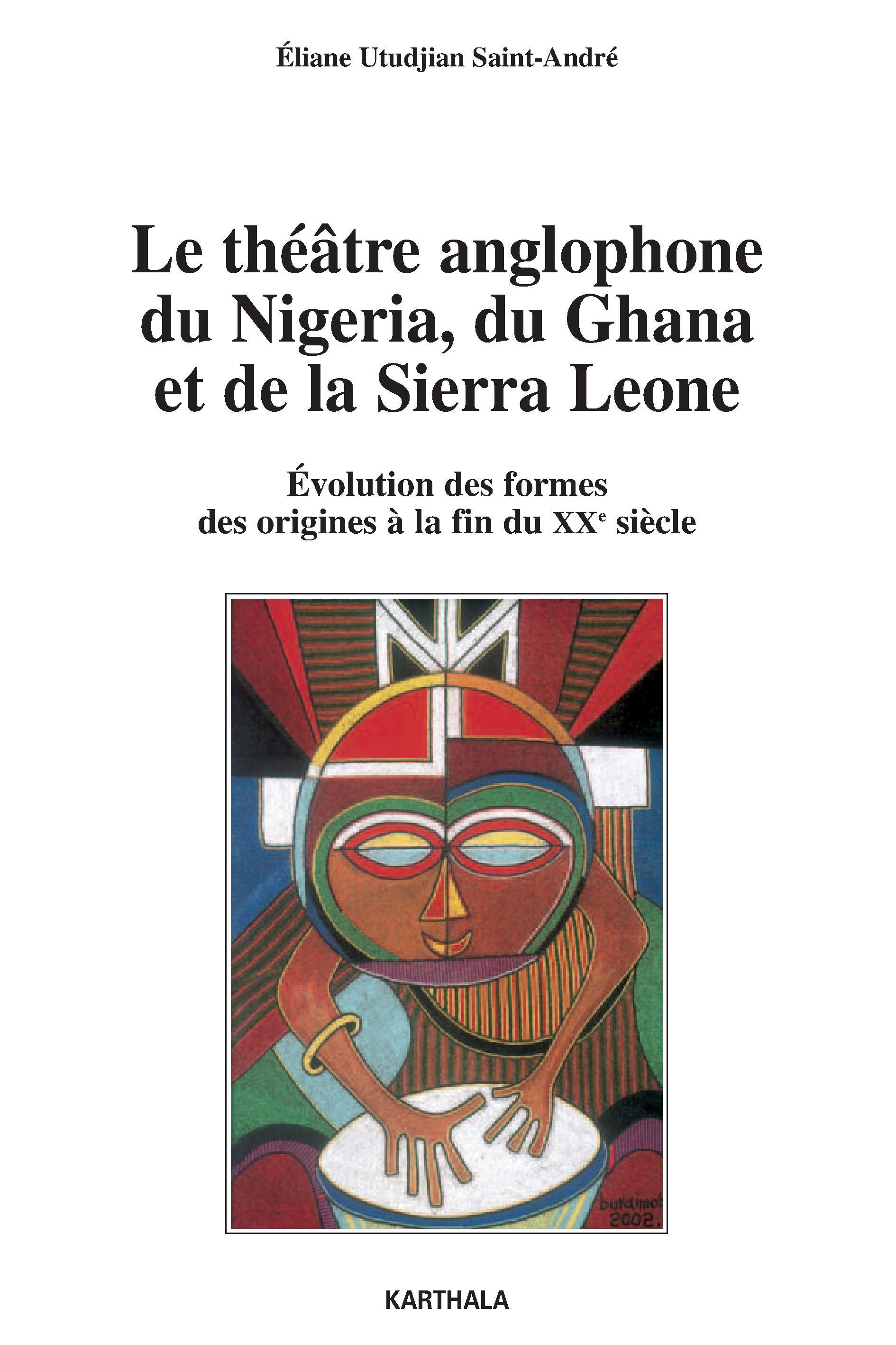 Le théâtre anglophone du Nigéria, du Ghana et de la Sierra Leone - évolution des formes, des origines à la fin du XXe siècle