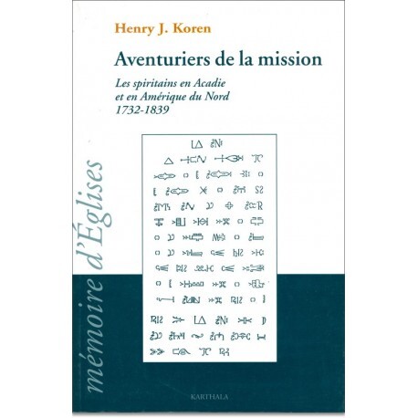 Aventuriers de la mission - les Spiritains en Acadie et en Amérique du Nord