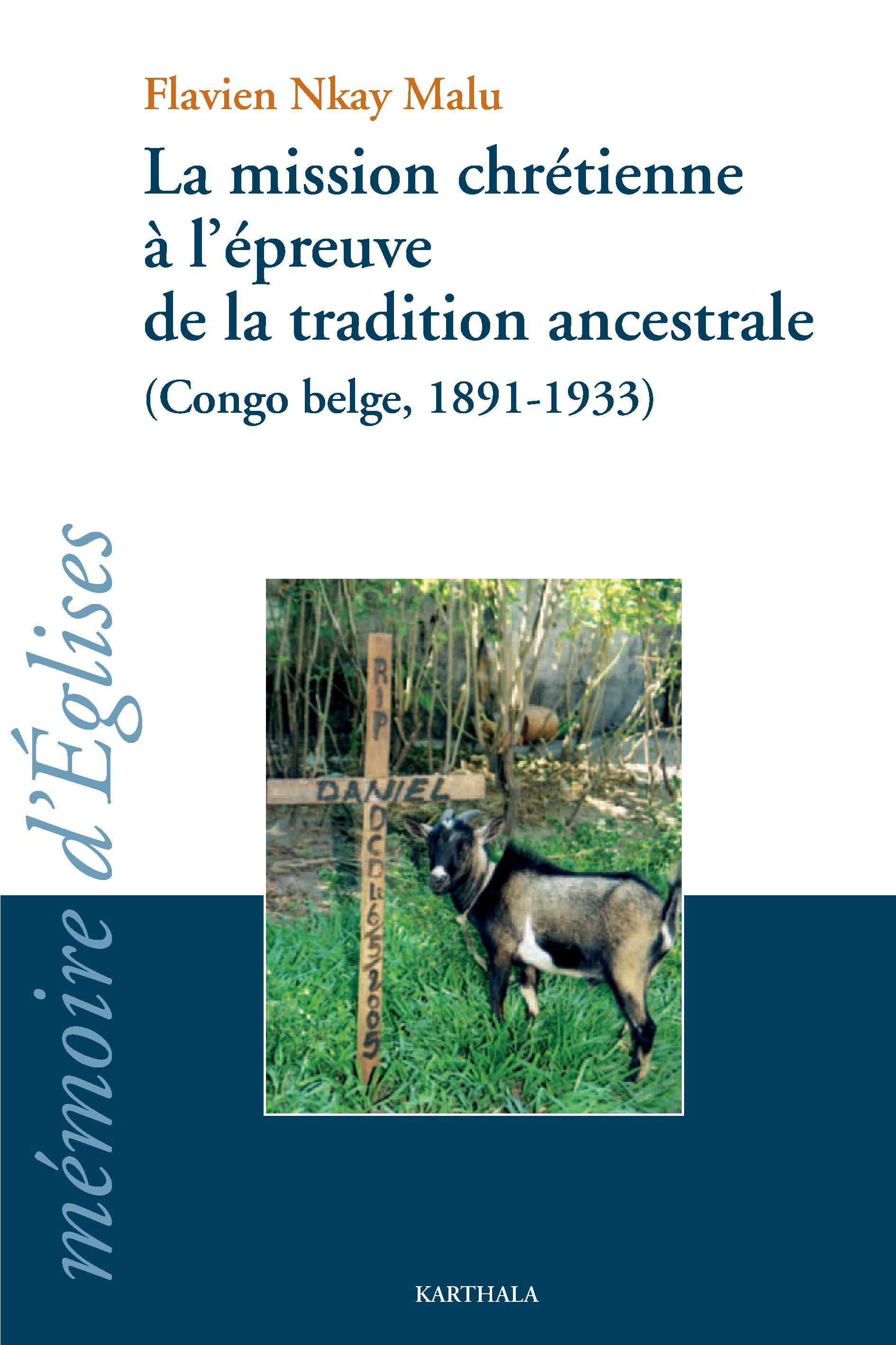 La mission chrétienne à l'épreuve de la tradition ancestrale - Congo belge, 1891-1933
