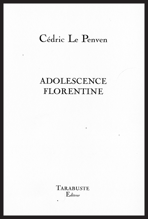 ADOLESCENCE FLORENTINE - Cédric le Penven