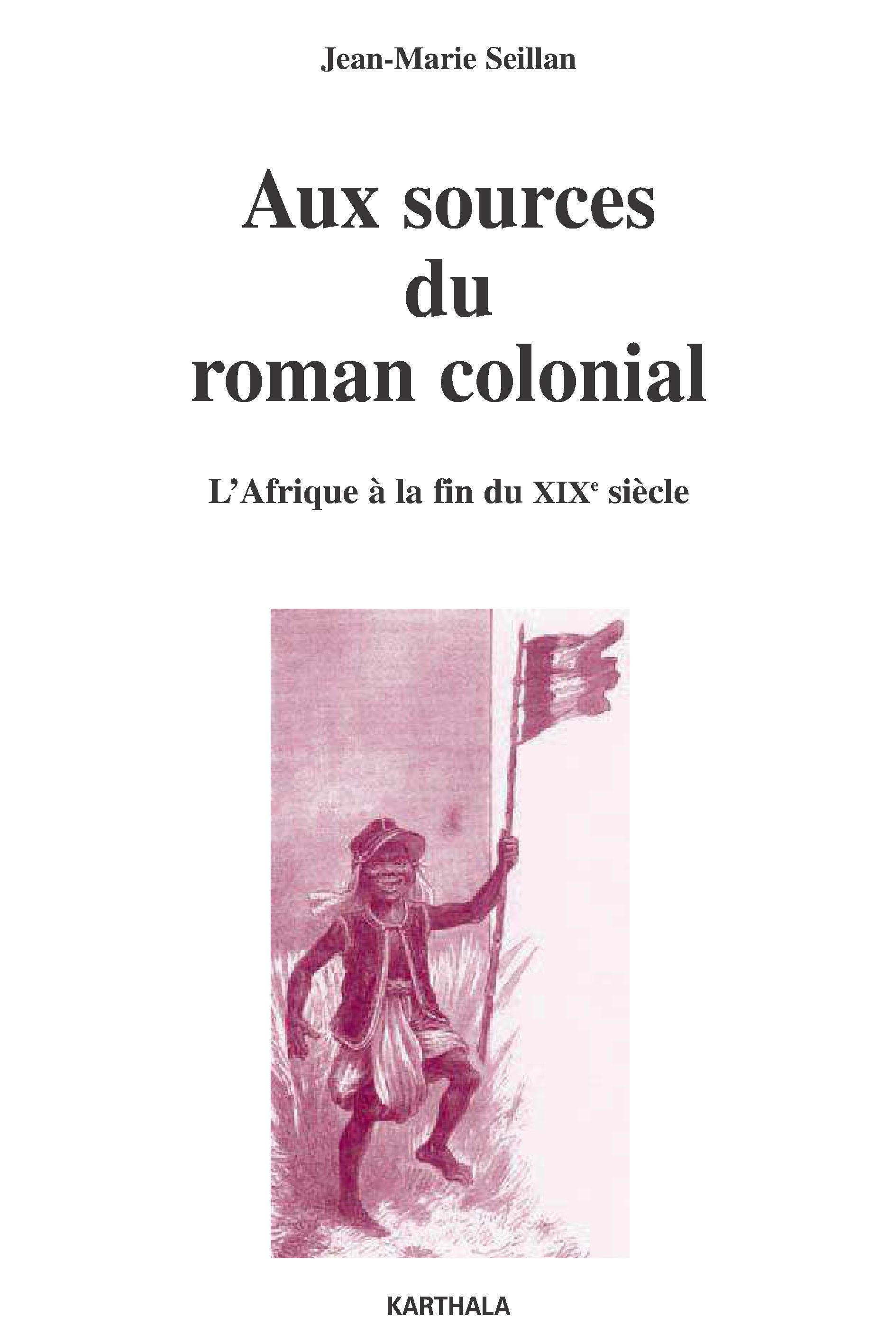 Aux sources du roman colonial, 1863-1914 - l'Afrique à la fin du XIXe siècle