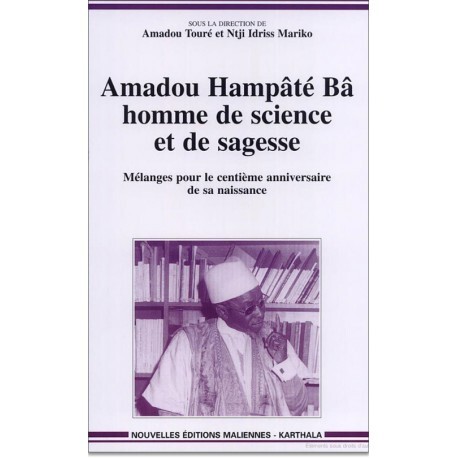 Amadou Hampâté Bâ, homme de science et de sagesse - mélanges pour le centième anniversaire de la naissance d'Hampâté Bâ