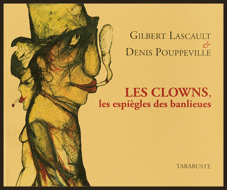 LES CLOWNS, LES ESPIEGLES DES BANLIEUES - Gilbert Lascault / Denis Pouppeville