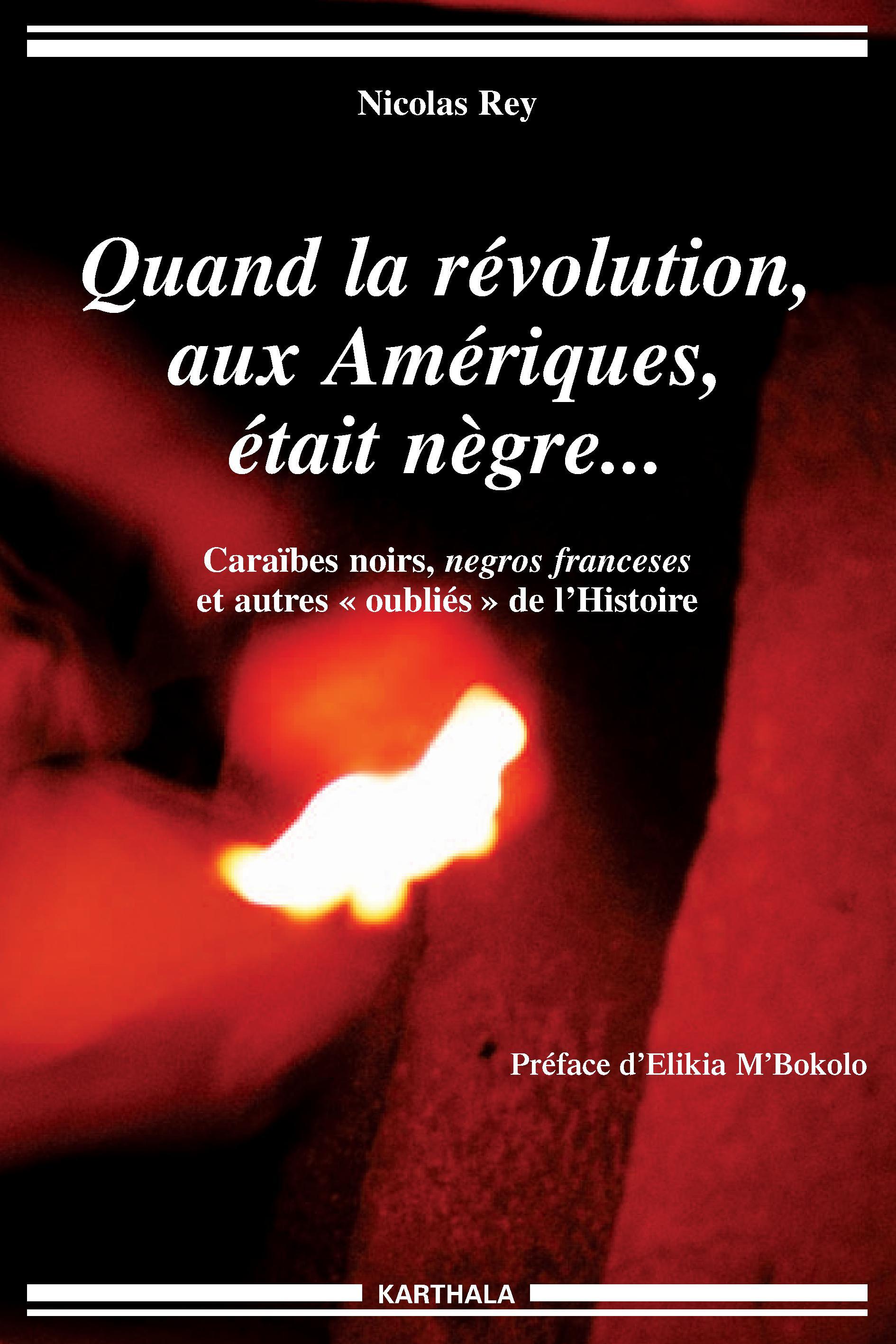 Quand la révolution, aux Amériques, était nègre - Caraïbes noirs, negros franceses et autres "oubliés" de l'histoire
